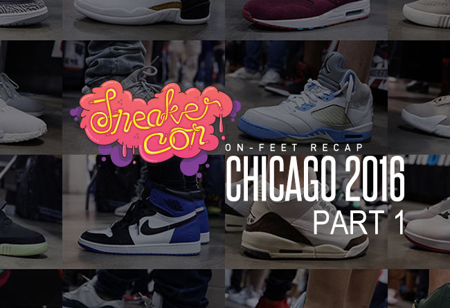 Sneaker Con,Chicago  Sneaker Con 2016 芝加哥站球鞋上脚精选 Part 1