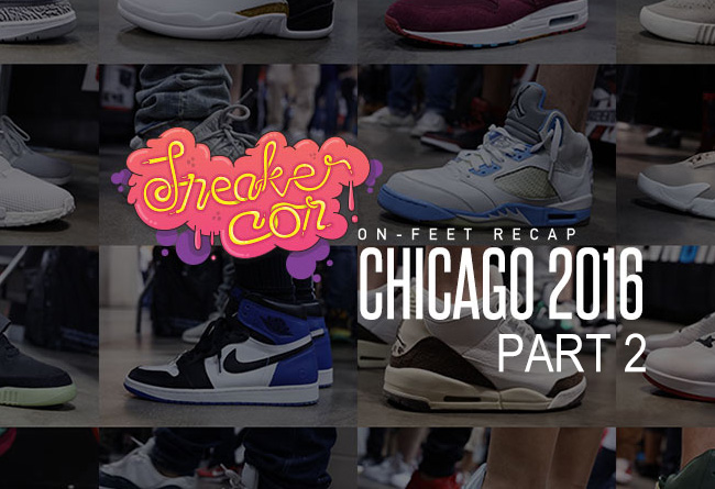 Sneaker Con,Chicago  Sneaker Con 2016 芝加哥站球鞋上脚精选 Part 2